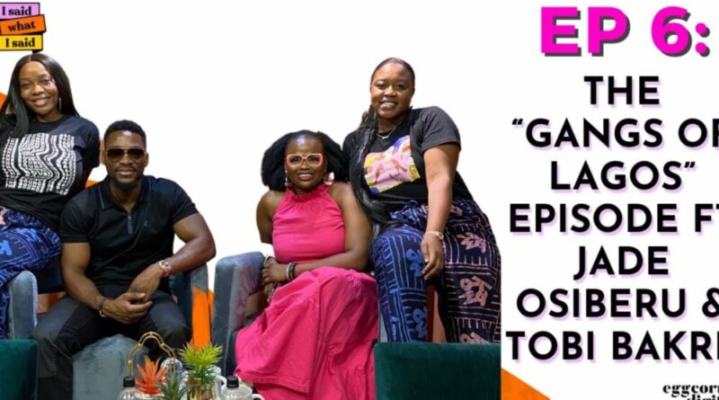 Jade Osiberu & Tobi Bakre discuss “Gangs of Lagos” and the Power of Destiny on “I Said What I Said” Podcast