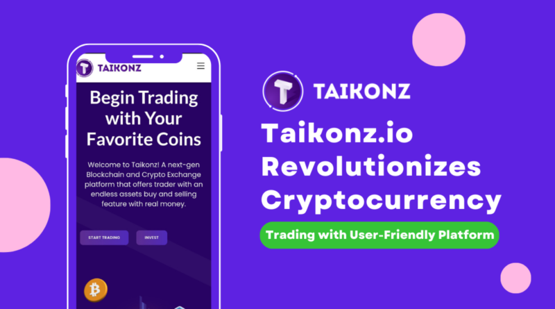 Taikonz.io Revolutionizes Cryptocurrency Trading with User-Friendly Platform