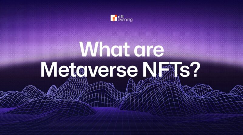 What are Metaverse NFTs? Everything You Need to Know