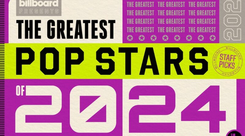 Billboard Staff’s 10 Greatest Pop Stars of 2024 (Updating List)