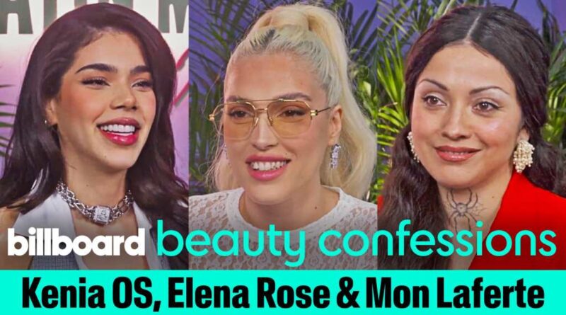 Kenia Os, Elena Rose & Mon Laferte Share Their Beauty Icons, What They Listen to When They Get Ready & More | Beauty Confessions | Billboard