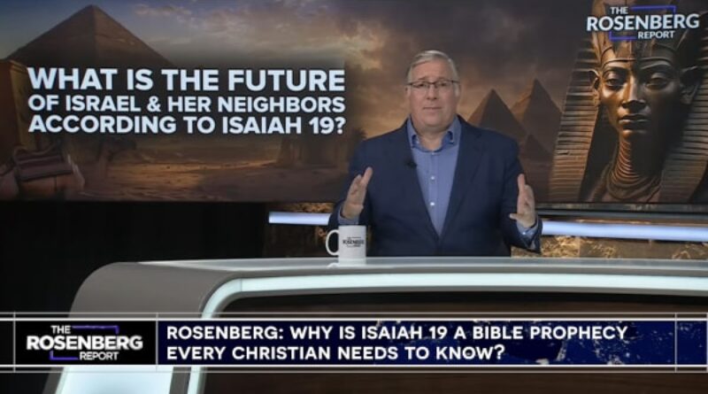 What is the future of Israel and her neighbors according to Isaiah’s Bible prophecy? | THE ROSENBERG REPORT